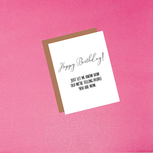 Happy Birthday - Let Me Know How Old We're Saying You Are | Funny Birthday Greeting Card For Her