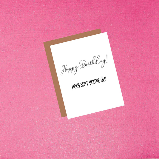 Happy Birthday - Holy Sh*t You're Old | Funny Birthday Greeting Card