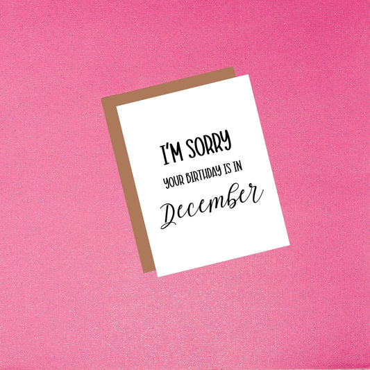 Happy Birthday - I'm Sorry Your Birthday Is In December | Funny Birthday Greeting Card