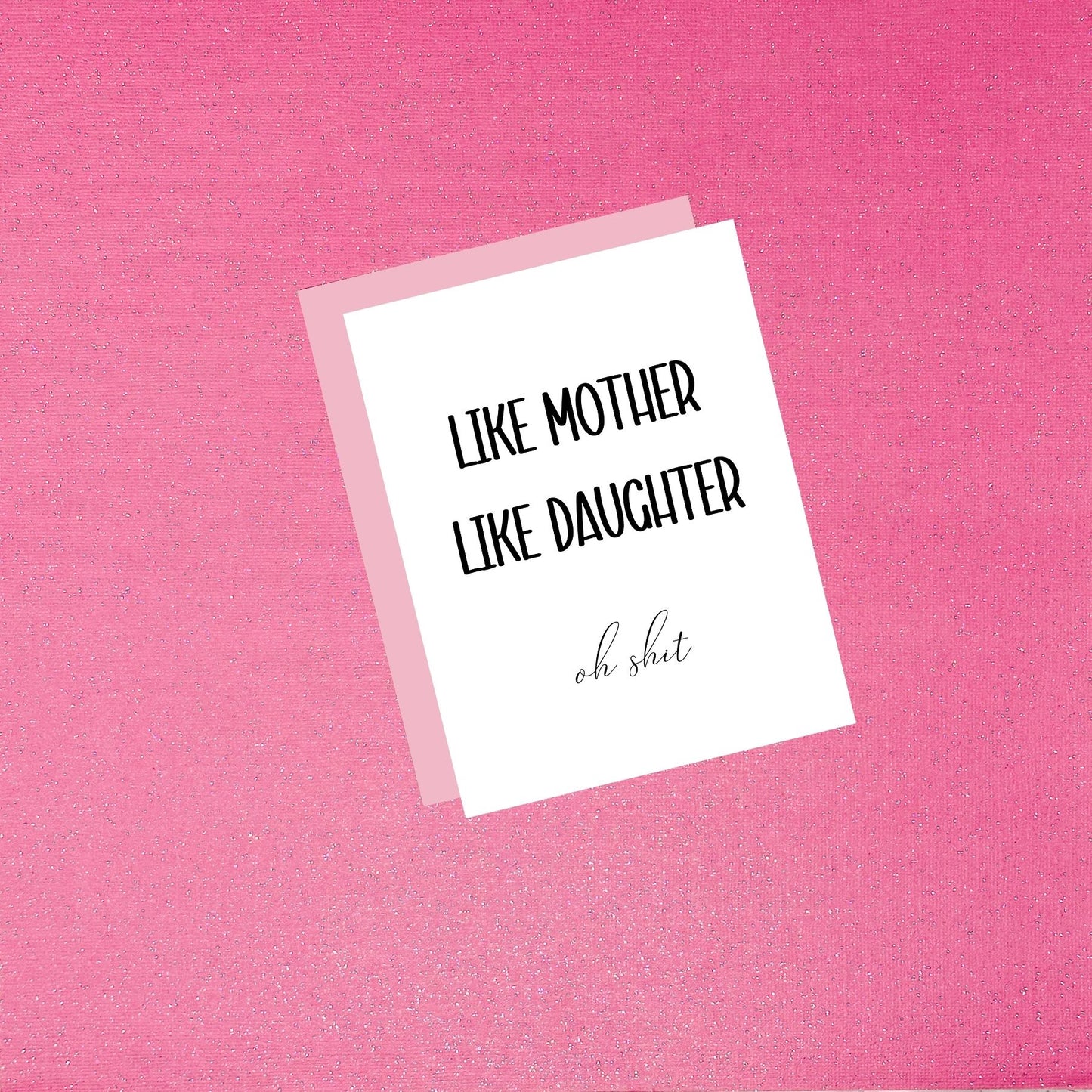 Mother’s Day Card - Like Mother Like Daughter.. Oh Shit