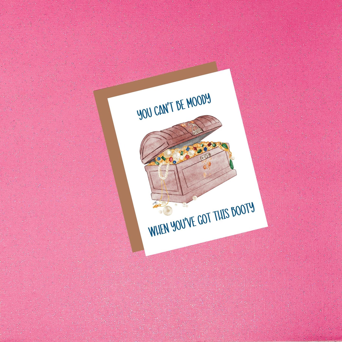 You Can't Be Moody When You've Got This Booty Watercolor Greeting Card