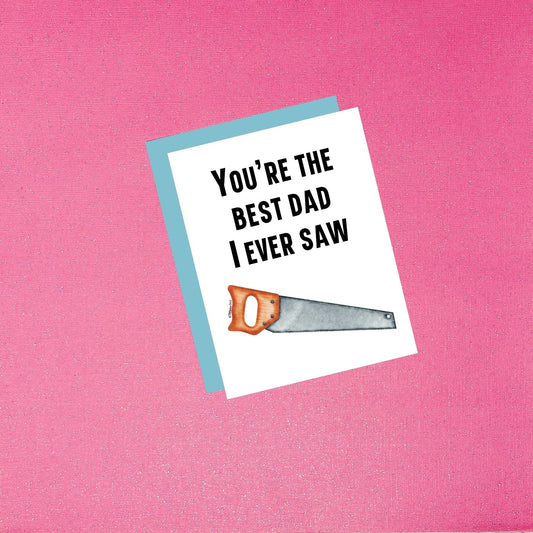 Father’s Day Card - You’re The Best Dad I Ever Saw