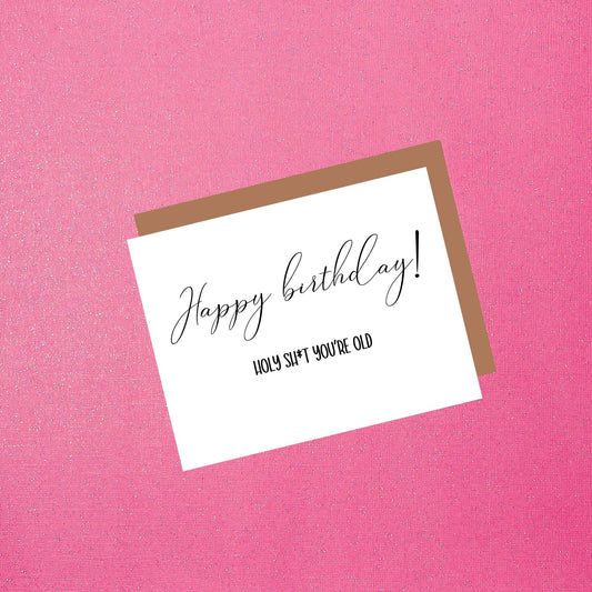 Happy Birthday - Holy Sh*t You're Old | Funny Birthday Greeting Card