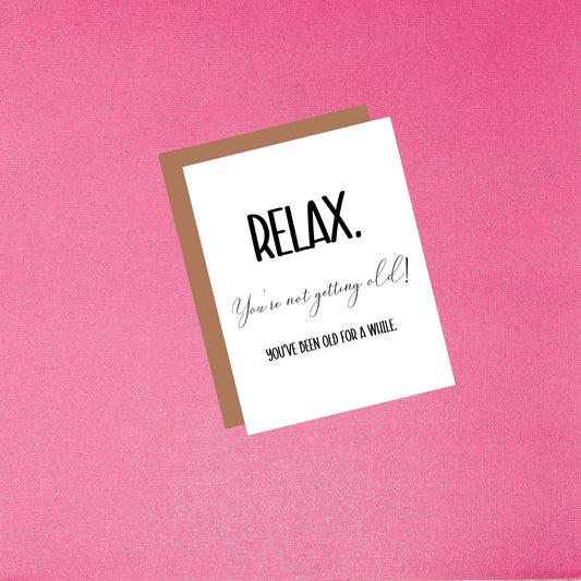 Happy Birthday - Relax You're Not Getting Old | Funny Birthday Greeting Card