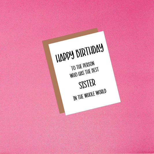 Happy Birthday - To The Person With The Best Sister In The Whole World | Funny Birthday Greeting Card
