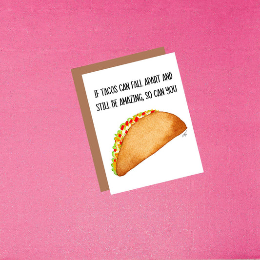 If Tacos Can Fall Apart And Still Be Amazing So Can You - Watercolor Greeting Card