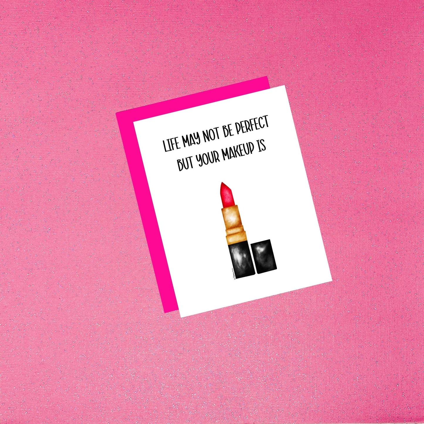 Life May Not Be Perfect But At Least Your Makeup Is - Watercolor Lipstick Empowerment Friendship Greeting Card