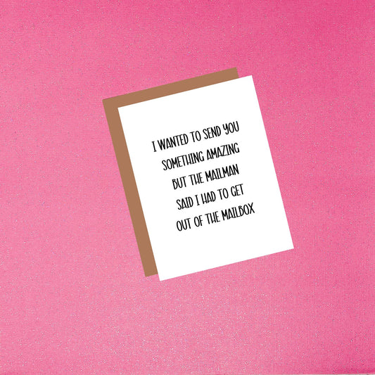 I Wanted To Send You Something Amazing - Mailbox Funny Greeting Card